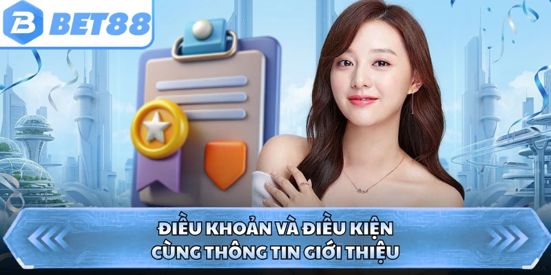Điều khoản và điều kiện cùng thông tin giới thiệu